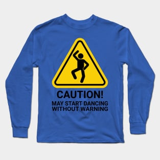 CAUTION! May start Dancing without Warning/ MUSIC FESTIVAL OUTFIT / Funny Disco Club Dance / Retro Vintage / Humor Long Sleeve T-Shirt